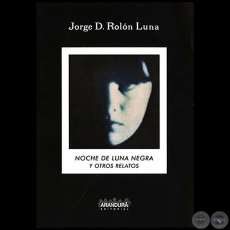 NOCHE DE LUNA NEGRA Y OTROS RELATOS - Por JORGE D. ROLN LUNA - Ao 2000